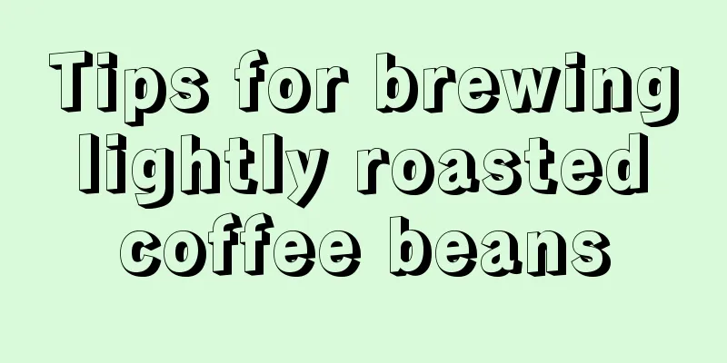 Tips for brewing lightly roasted coffee beans