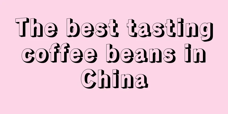 The best tasting coffee beans in China