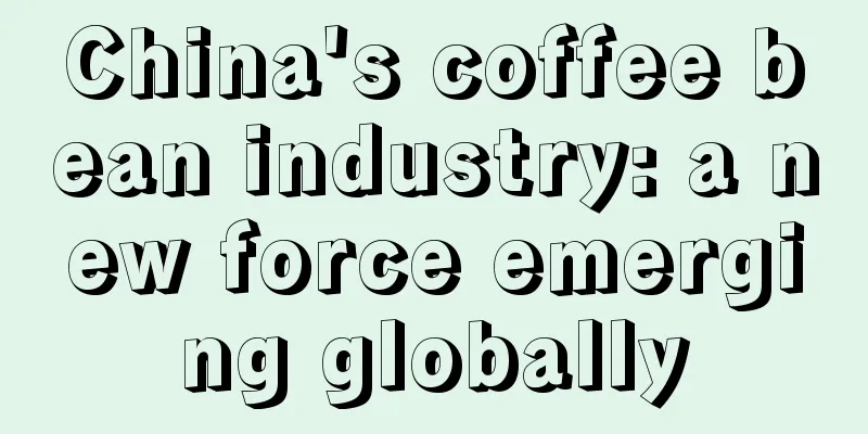 China's coffee bean industry: a new force emerging globally