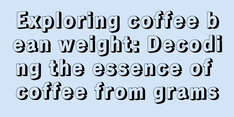 Exploring coffee bean weight: Decoding the essence of coffee from grams