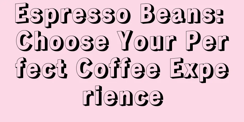 Espresso Beans: Choose Your Perfect Coffee Experience