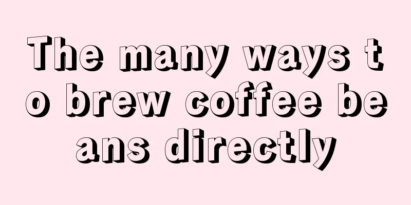 The many ways to brew coffee beans directly