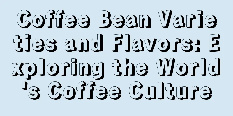 Coffee Bean Varieties and Flavors: Exploring the World's Coffee Culture