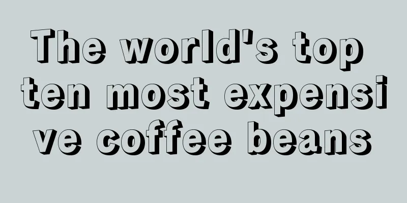 The world's top ten most expensive coffee beans