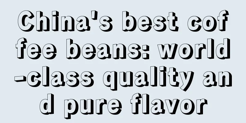 China's best coffee beans: world-class quality and pure flavor