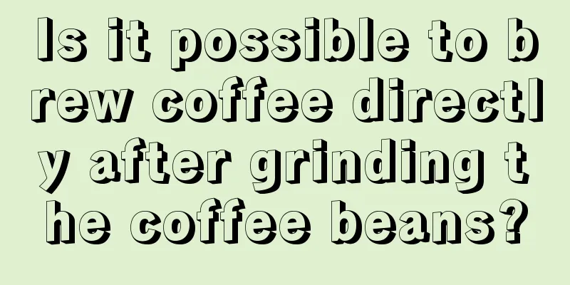 Is it possible to brew coffee directly after grinding the coffee beans?