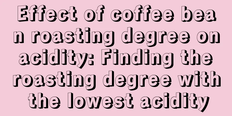 Effect of coffee bean roasting degree on acidity: Finding the roasting degree with the lowest acidity