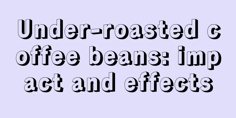 Under-roasted coffee beans: impact and effects