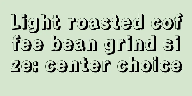 Light roasted coffee bean grind size: center choice