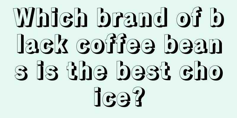 Which brand of black coffee beans is the best choice?