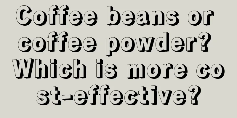 Coffee beans or coffee powder? Which is more cost-effective?