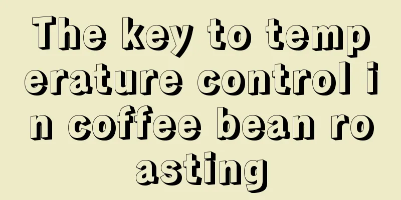 The key to temperature control in coffee bean roasting