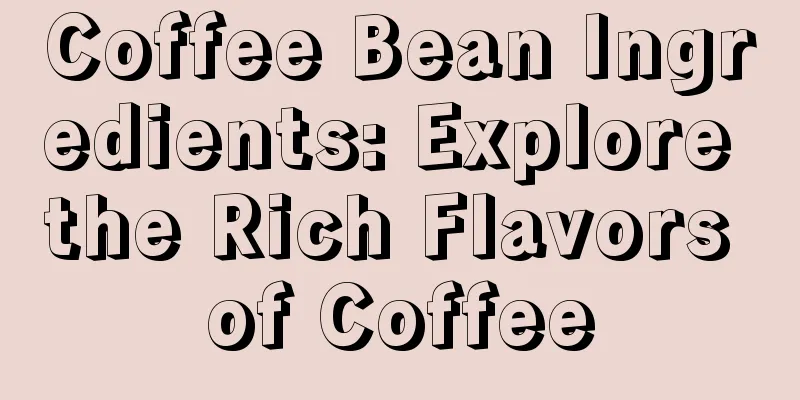 Coffee Bean Ingredients: Explore the Rich Flavors of Coffee