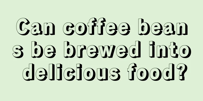 Can coffee beans be brewed into delicious food?