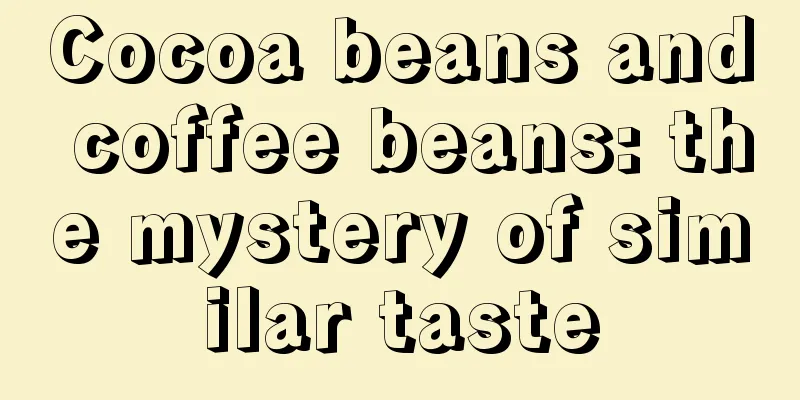 Cocoa beans and coffee beans: the mystery of similar taste