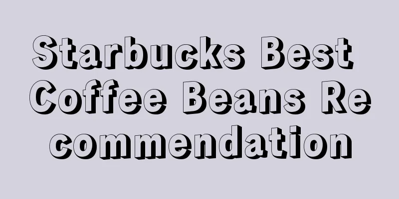 Starbucks Best Coffee Beans Recommendation