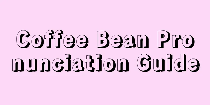 Coffee Bean Pronunciation Guide