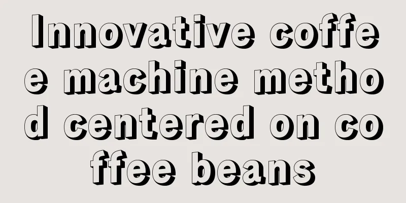 Innovative coffee machine method centered on coffee beans