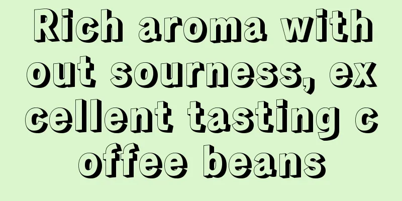 Rich aroma without sourness, excellent tasting coffee beans