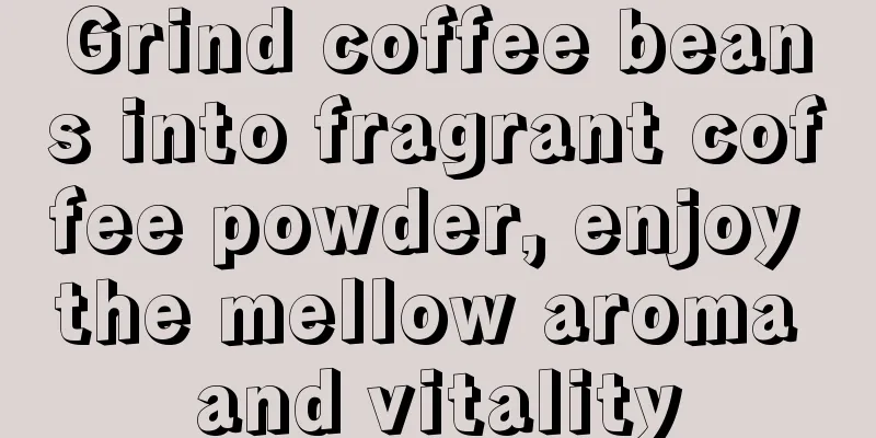 Grind coffee beans into fragrant coffee powder, enjoy the mellow aroma and vitality