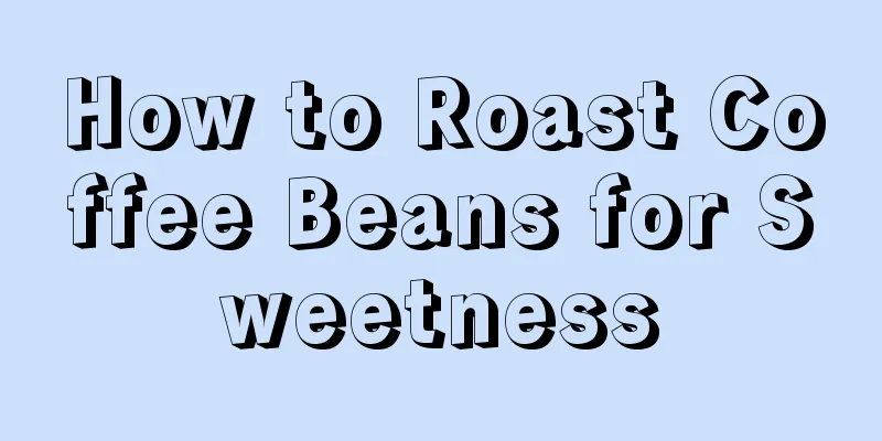 How to Roast Coffee Beans for Sweetness