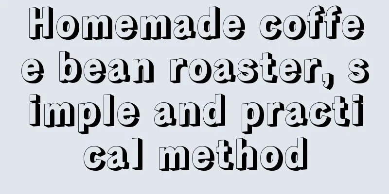 Homemade coffee bean roaster, simple and practical method