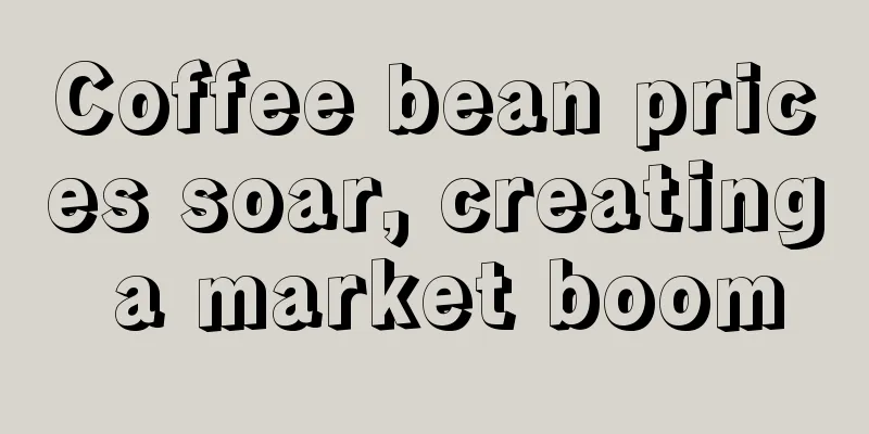 Coffee bean prices soar, creating a market boom