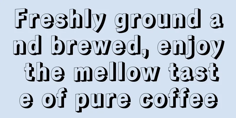 Freshly ground and brewed, enjoy the mellow taste of pure coffee