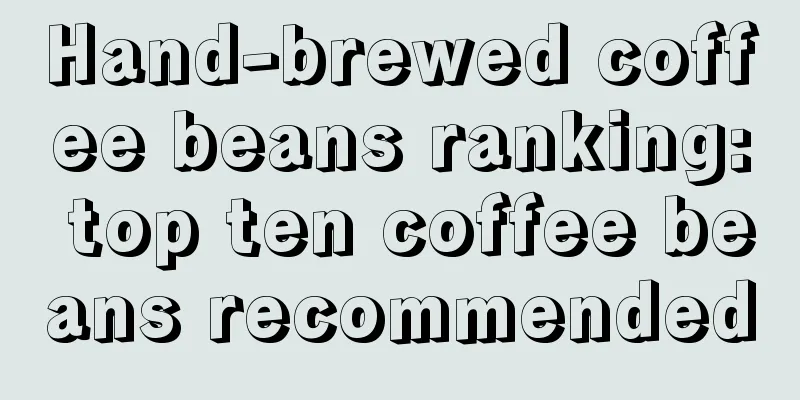 Hand-brewed coffee beans ranking: top ten coffee beans recommended