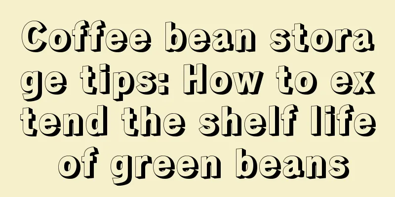 Coffee bean storage tips: How to extend the shelf life of green beans