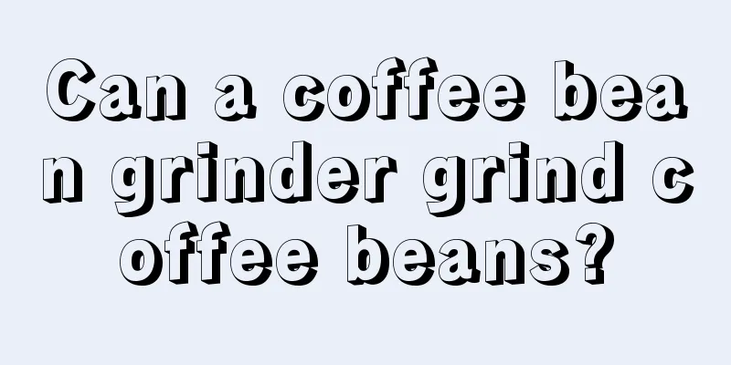 Can a coffee bean grinder grind coffee beans?