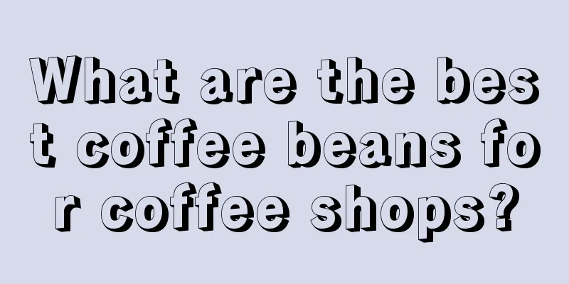 What are the best coffee beans for coffee shops?