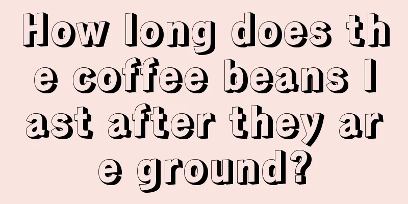 How long does the coffee beans last after they are ground?