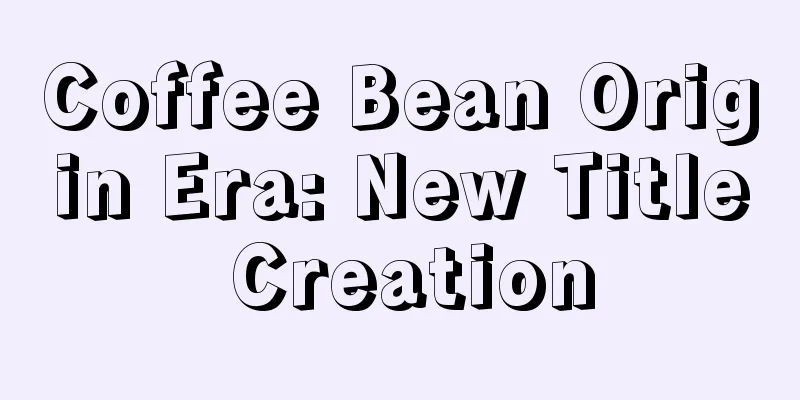 Coffee Bean Origin Era: New Title Creation