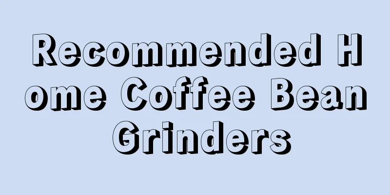 Recommended Home Coffee Bean Grinders