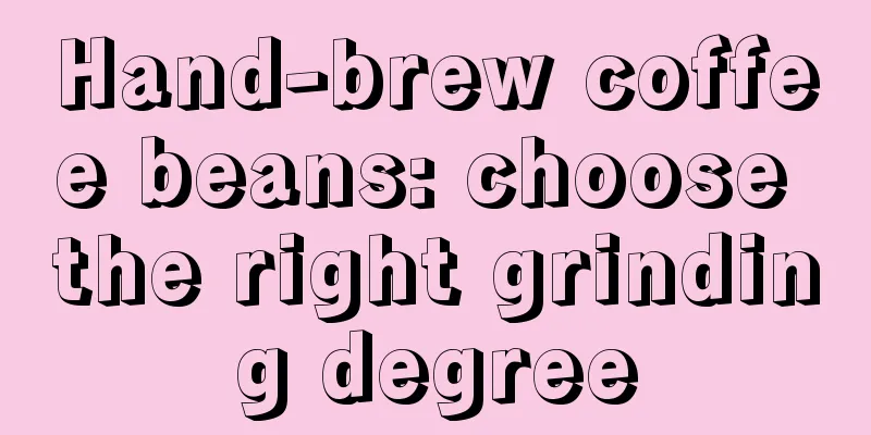 Hand-brew coffee beans: choose the right grinding degree