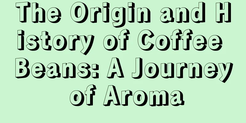 The Origin and History of Coffee Beans: A Journey of Aroma