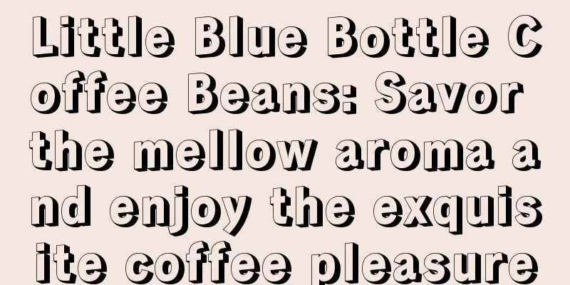 Little Blue Bottle Coffee Beans: Savor the mellow aroma and enjoy the exquisite coffee pleasure