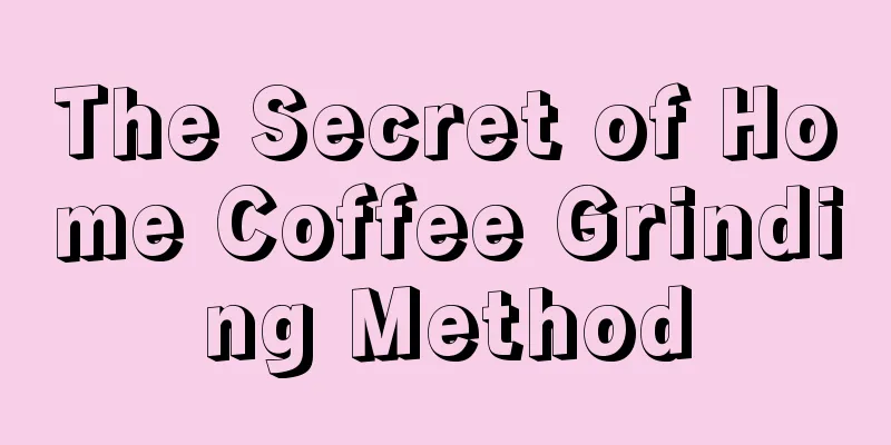 The Secret of Home Coffee Grinding Method