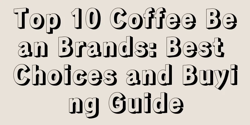 Top 10 Coffee Bean Brands: Best Choices and Buying Guide