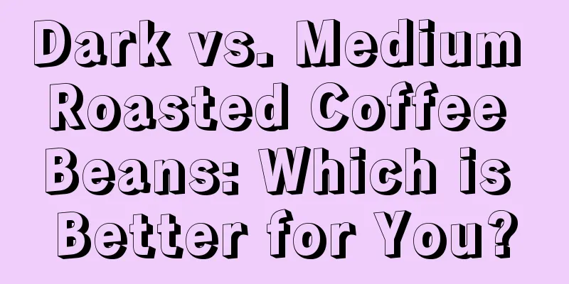 Dark vs. Medium Roasted Coffee Beans: Which is Better for You?