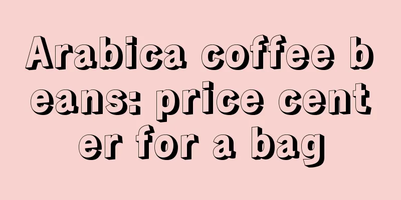 Arabica coffee beans: price center for a bag