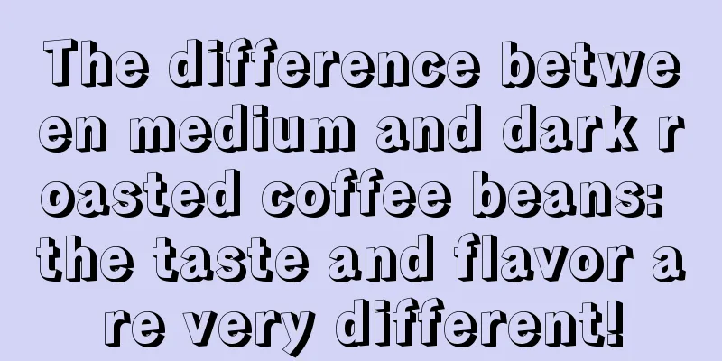 The difference between medium and dark roasted coffee beans: the taste and flavor are very different!