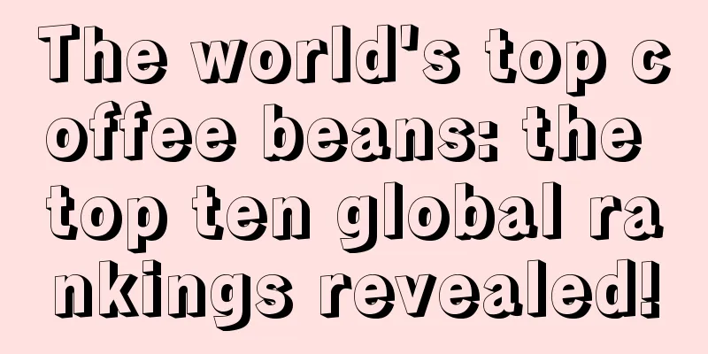 The world's top coffee beans: the top ten global rankings revealed!