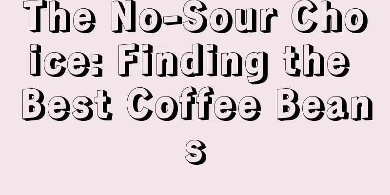 The No-Sour Choice: Finding the Best Coffee Beans