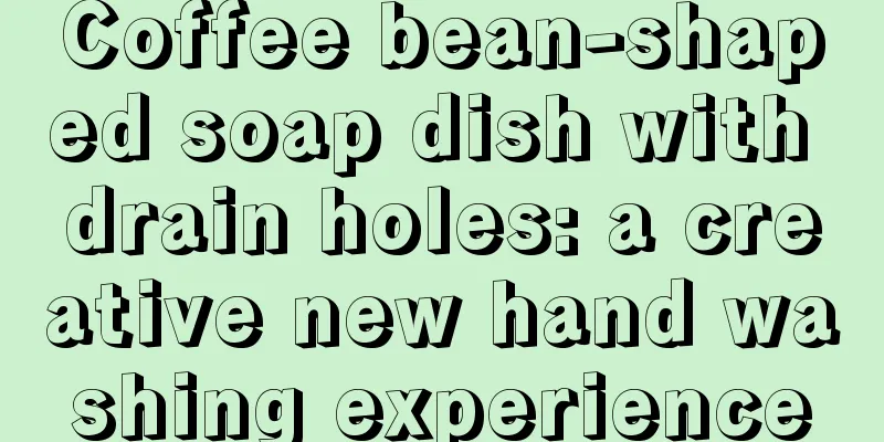 Coffee bean-shaped soap dish with drain holes: a creative new hand washing experience