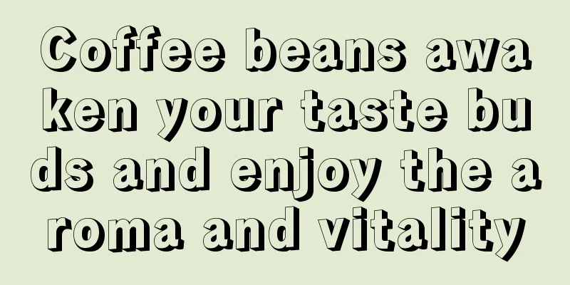 Coffee beans awaken your taste buds and enjoy the aroma and vitality