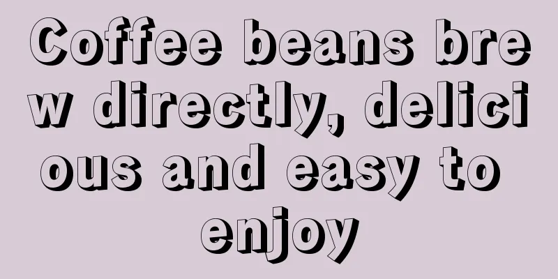 Coffee beans brew directly, delicious and easy to enjoy