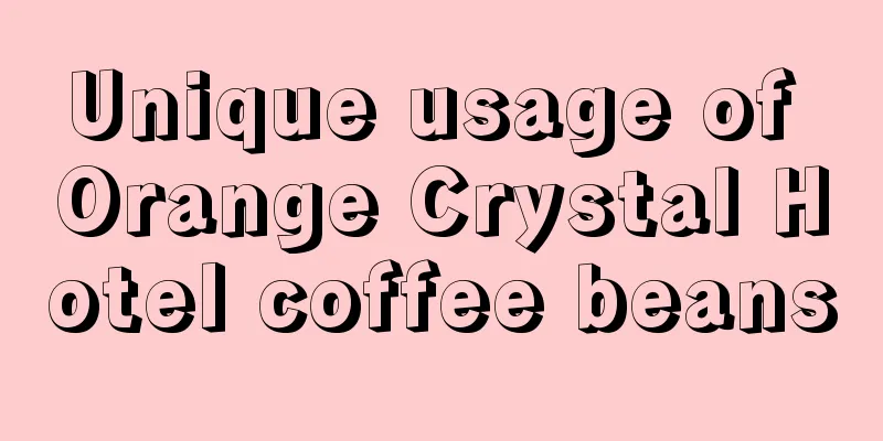 Unique usage of Orange Crystal Hotel coffee beans