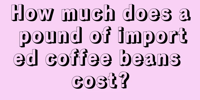 How much does a pound of imported coffee beans cost?